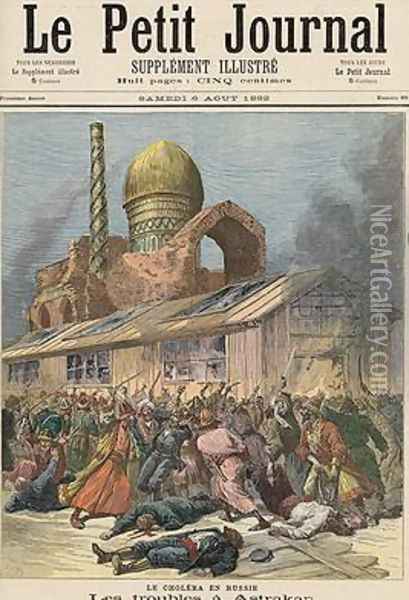 Cholera in Russia The Troubles in Astrakhan from Le Petit Journal 6th August 1892 Oil Painting - Henri Meyer